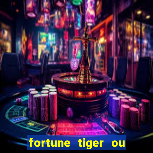 fortune tiger ou fortune ox